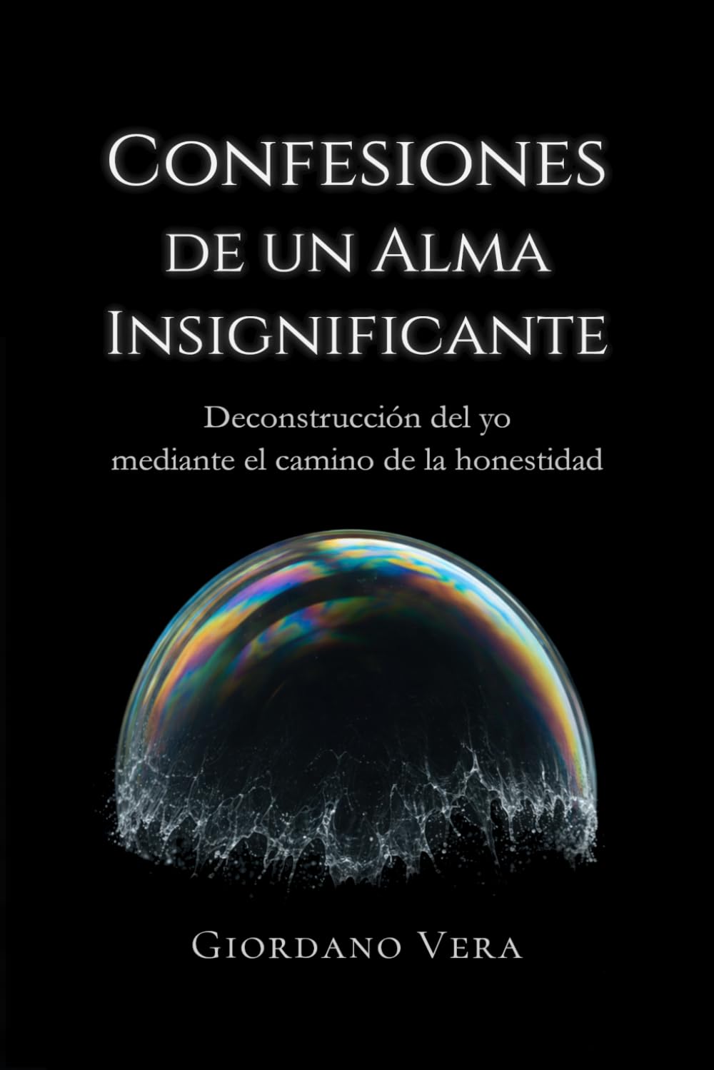 Libro: Confesiones de un alma insignificante: Deconstrucción del yo mediante el camino de la honestidad (Spanish Edition)