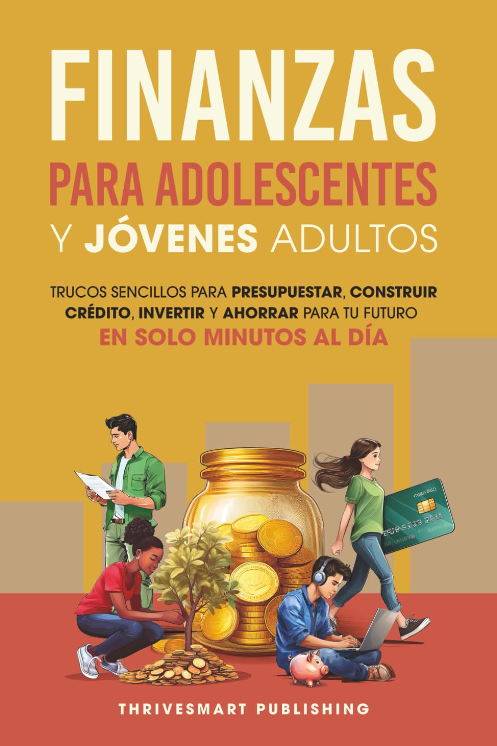 Libro: Finanzas para Adolescentes y Jóvenes Adultos: Trucos Sencillos para Presupuestar, Construir Crédito, Invertir y Ahorrar para tu Futuro — en Solo Minutos al Día
