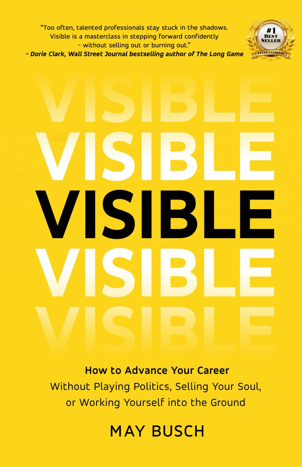 Libro: Visible: How to Advance Your Career Without Playing Politics, Selling Your Soul, or Working Yourself into the Ground