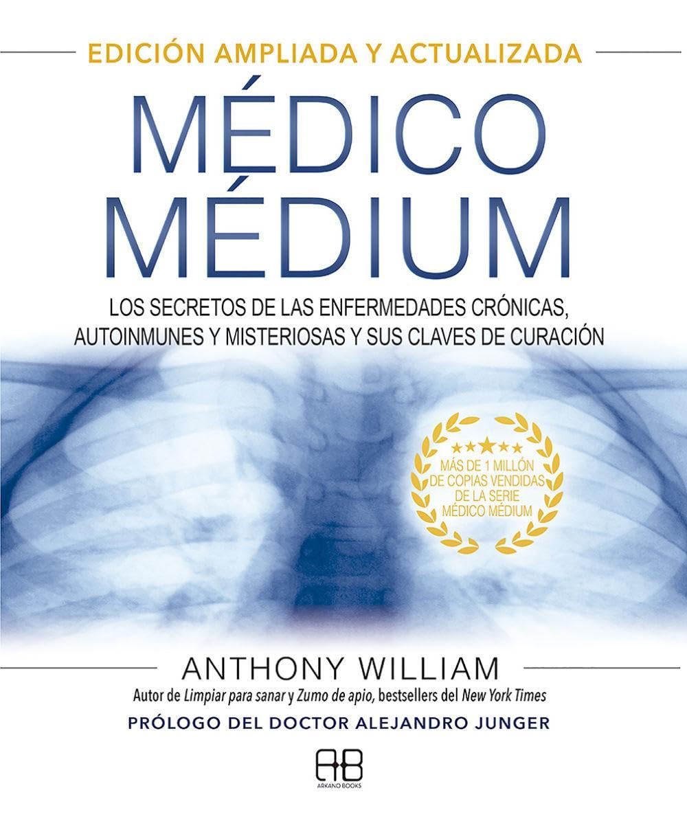 Médico Médium: Edición ampliada y actualizada: Los secretos de las enfermedades crónicas, autoinmunes y misteriosas y sus claves de curación. (MEDICO MEDIUM)