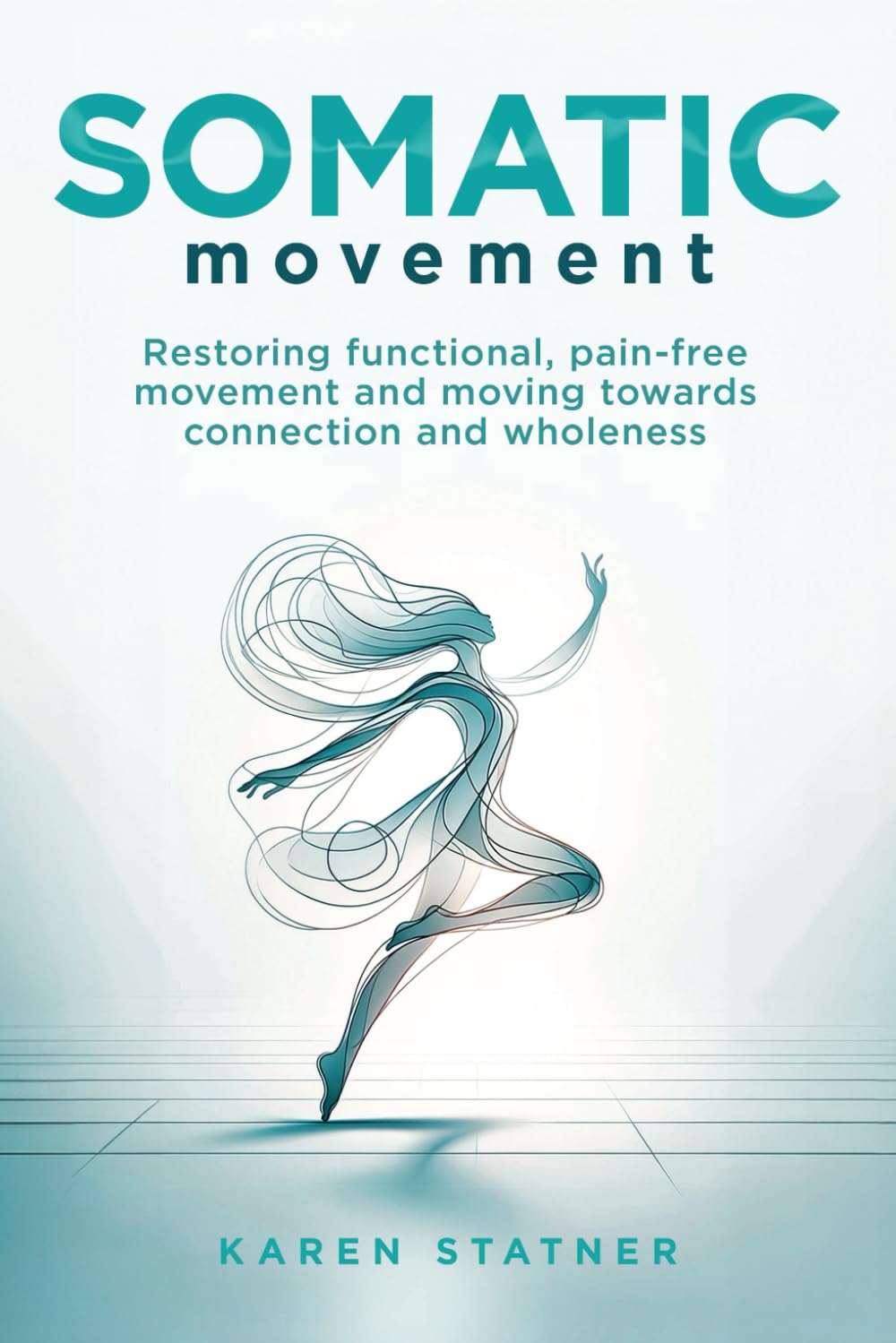 Libro: Somatic Movement: Restoring Functional, Pain-Free Movement And Moving Towards Connection And Wholeness
