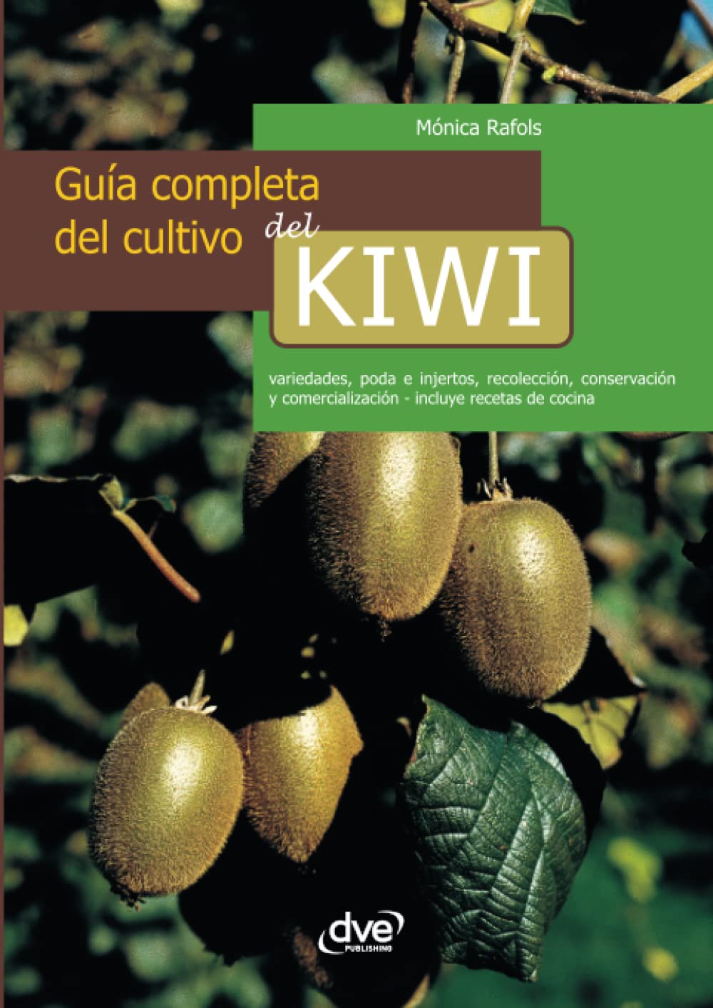 Libro: Guía completa del cultivo del kiwi: Cultivo y cuidados del kiwi paso a paso