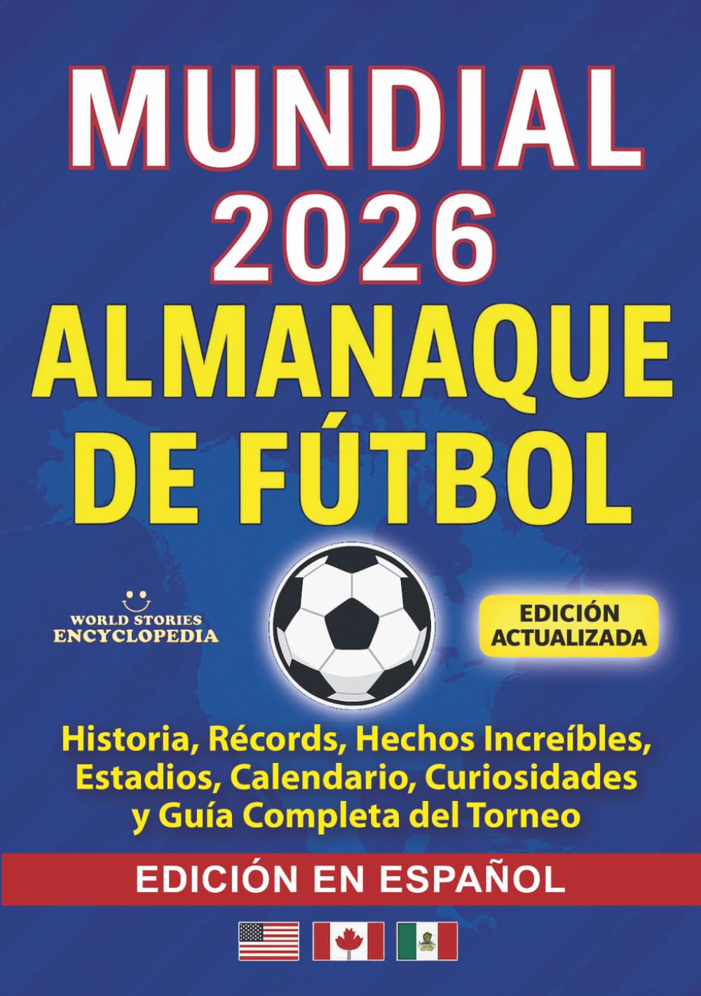 Libro: COPA MUNDIAL 2026 ALMANAQUE DE FÚTBOL: Historia, Récords, Hechos Increíbles, Estadios, Calendario, Curiosidades y Guía Completa del Torneo: EDICIÓN EN ESPAÑOL (Soccer Smarts Series)