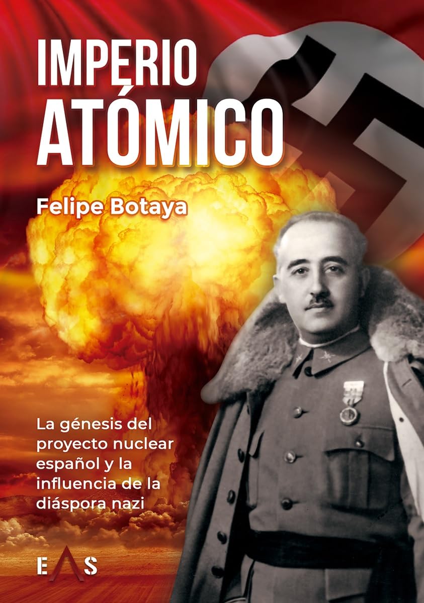 Libro: IMPERIO ATÓMICO: LA GÉNESIS DEL PROYECTO NUCLEAR ESPAÑOL Y LA INFLUENCIA DE LA DIASPORA NAZI