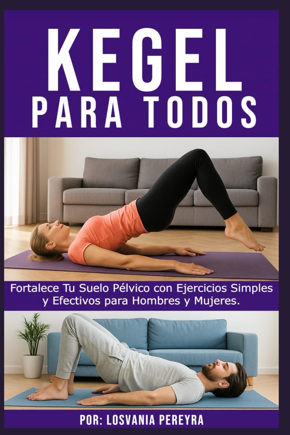 Libro: Kegel para Todos: Fortalece Tu Suelo Pélvico con Ejercicios Simples y Efectivos para Hombres y Mujeres.