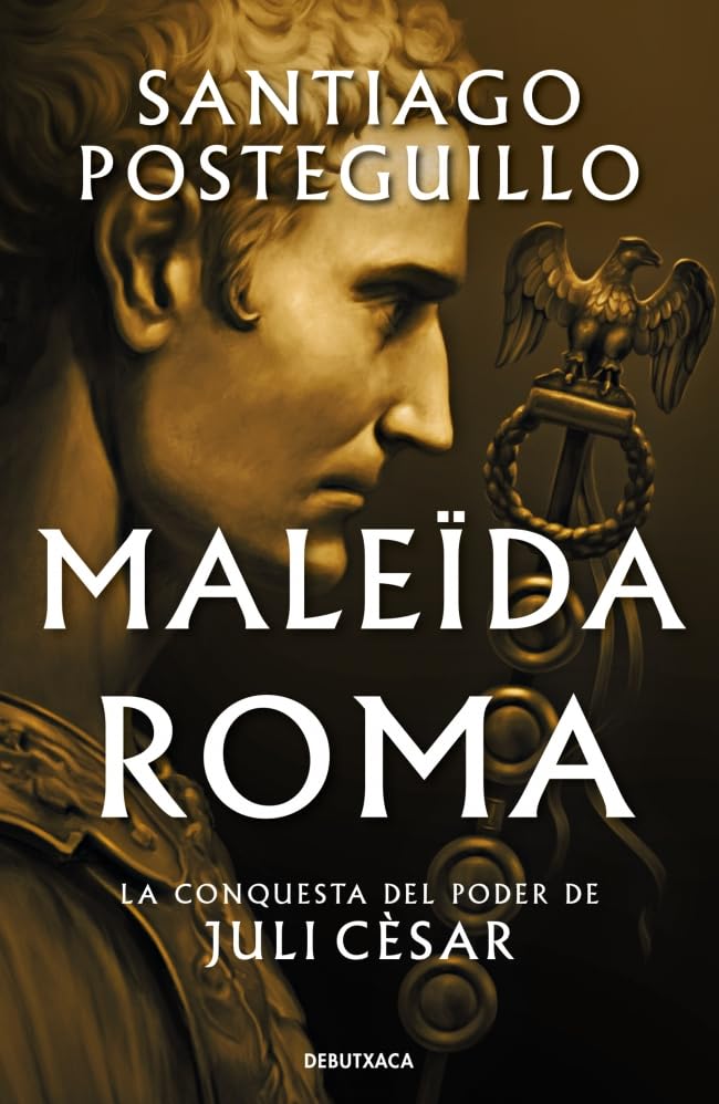 Maleïda Roma (Sèrie Juli Cèsar 2): La conquesta del poder de Juli Cèsar (Narrativa)