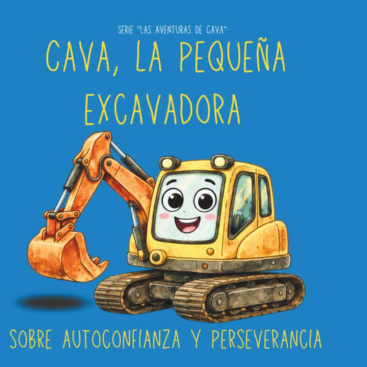 Cava, la pequeña excavadora | Libro ilustrado infantil sobre autoconfianza y perseverancia (Serie "Las aventuras de Cava")