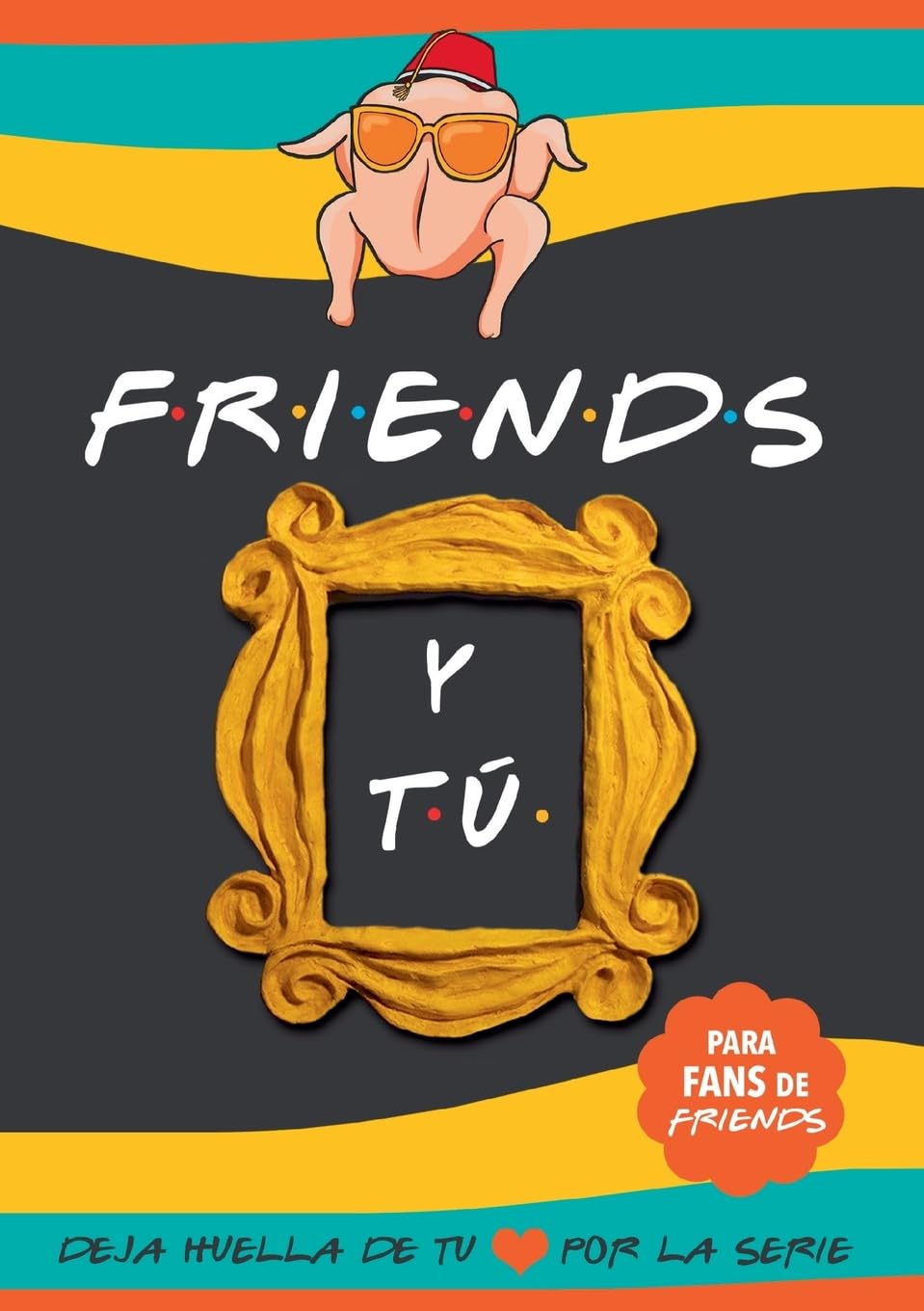 Libro: Friends y tú: Libro de la serie Friends con preguntas para TI. Deja huella de tu amor por la serie. Libro Friends serie TV (Spanish Edition)