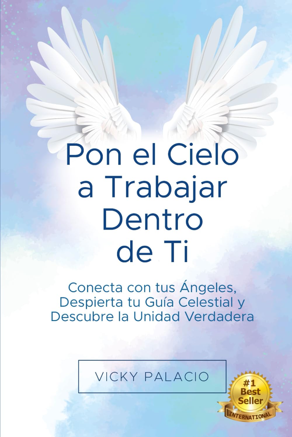Libro: Pon el Cielo a Trabajar Dentro de Ti: Conecta con tus Ángeles, Despierta tu Guía Celestial y Descubre la Unidad Verdadera