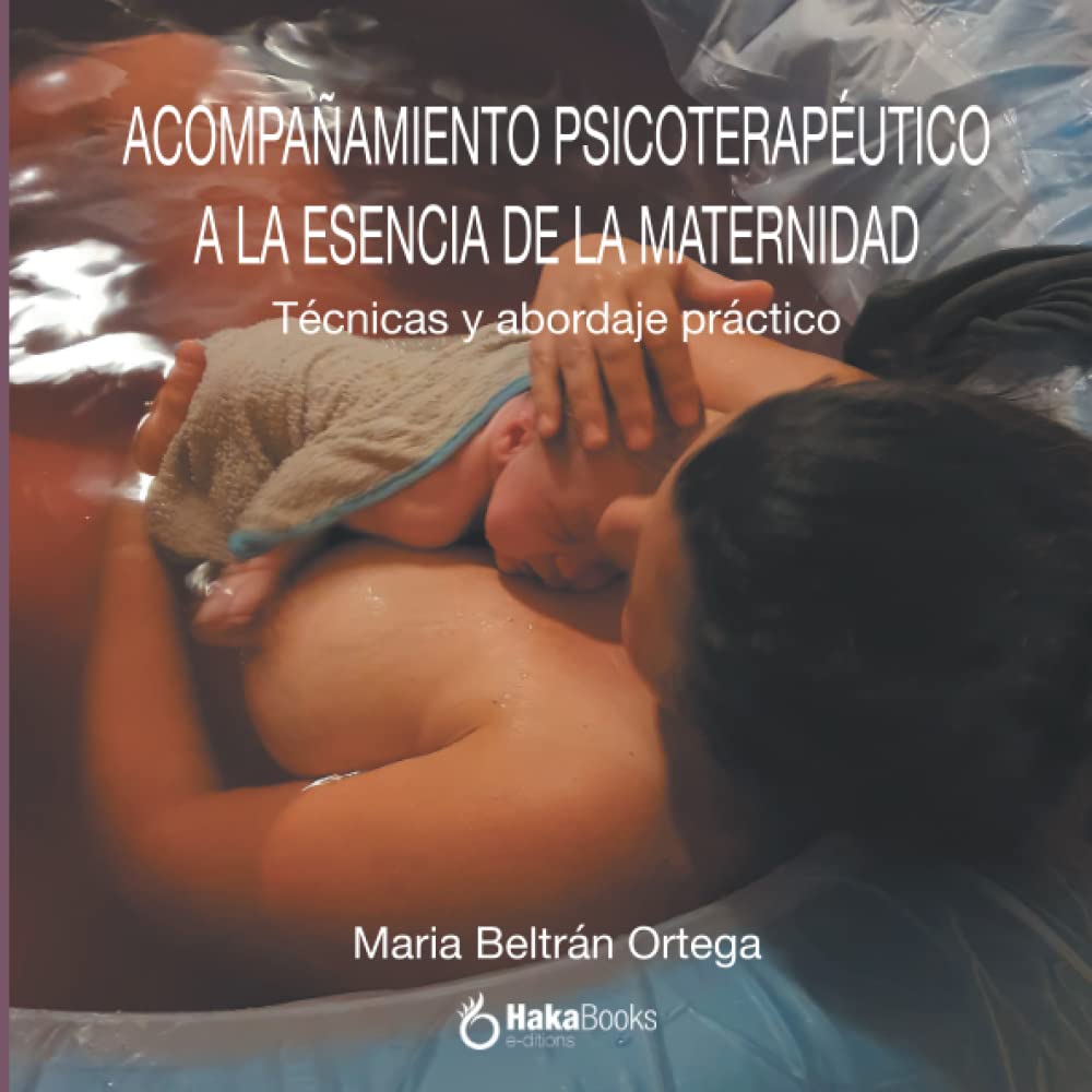 Libro: ACOMPAÑAMIENTO PSICOTERAPÉUTICO A LA ESENCIA DE LA MATERNIDAD: Técnicas y abordaje práctico