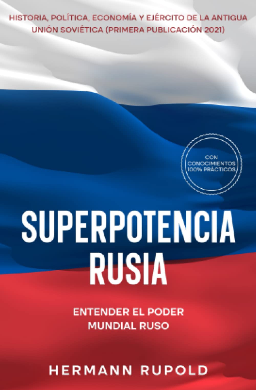 Libro: Superpotencia Rusia - Entender el poder mundial ruso: Historia, política, economía y ejército de la antigua Unión Soviética (primera publicación 2021) (superpotencias mundiales)