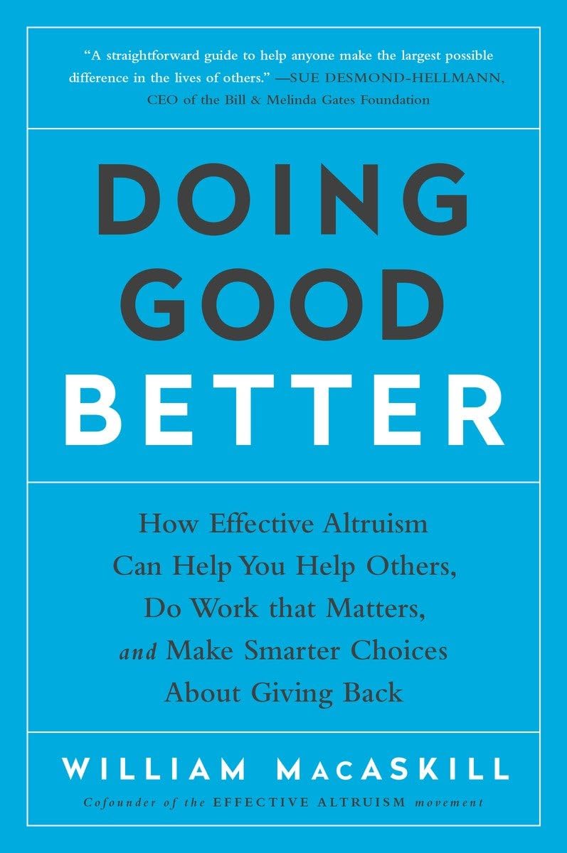 Libro: Doing Good Better: How Effective Altruism Can Help You Help Others, Do Work that Matters, and Make Smarter Choices about Giving Back