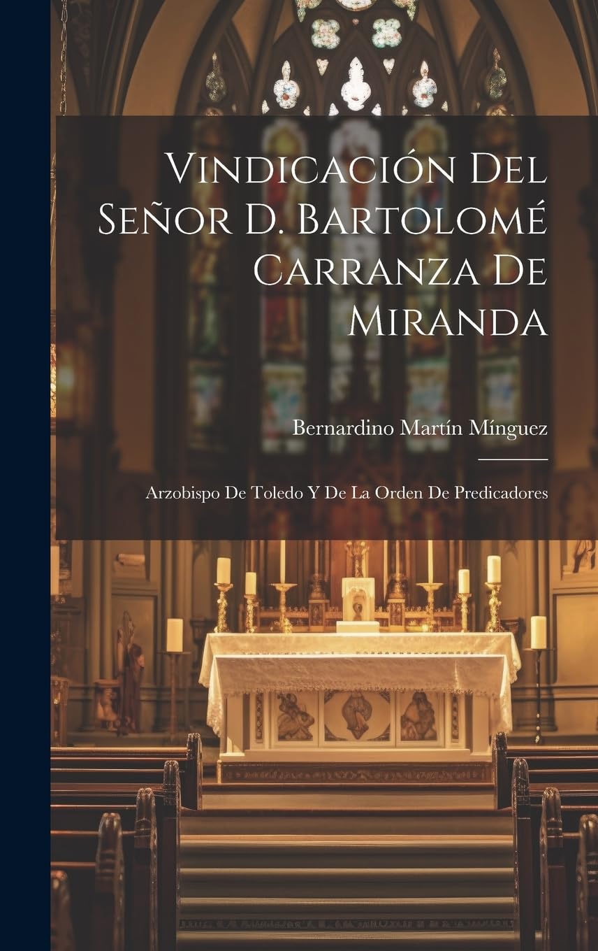 Libro: Vindicación Del Señor D. Bartolomé Carranza De Miranda: Arzobispo De Toledo Y De La Orden De Predicadores (Spanish Edition)