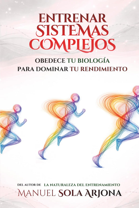 Entrenar Sistemas Complejos: Obedece tu Biología para Dominar tu Rendimiento