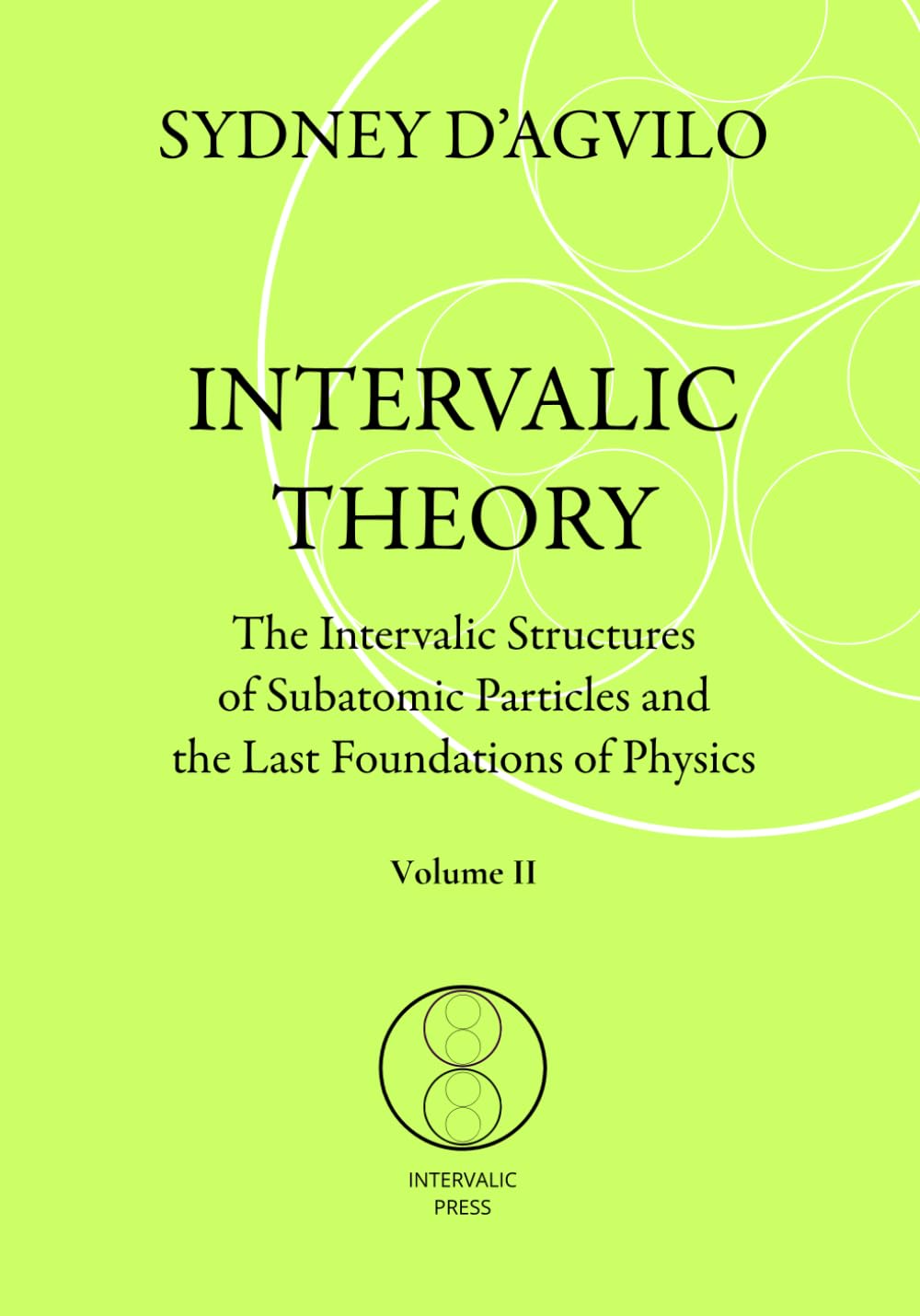 Libro: INTERVALIC THEORY: The Intervalic Structures of Subatomic Particles and the Last Foundations of Physics (vol. 2): The beautiful Theory of Everything that changes the paradigm in human knowledge