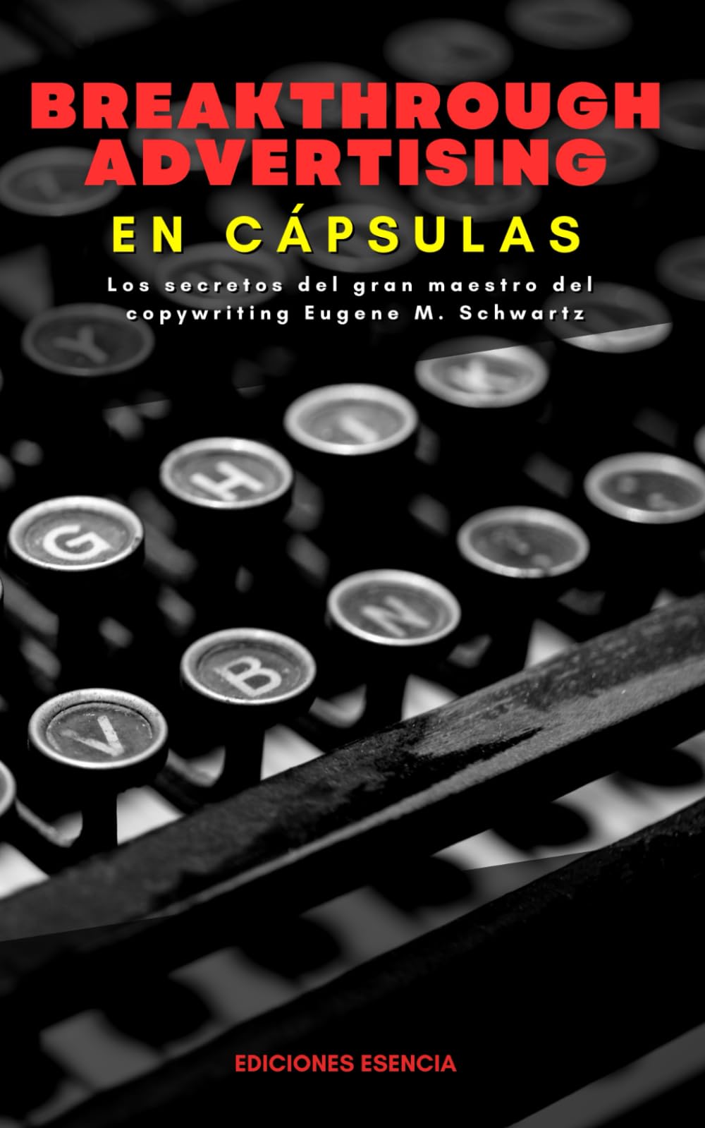 Libro: Breakthrough Advertising En Cápsulas: Los secretos del gran maestro del copywriting Eugene M. Schwartz