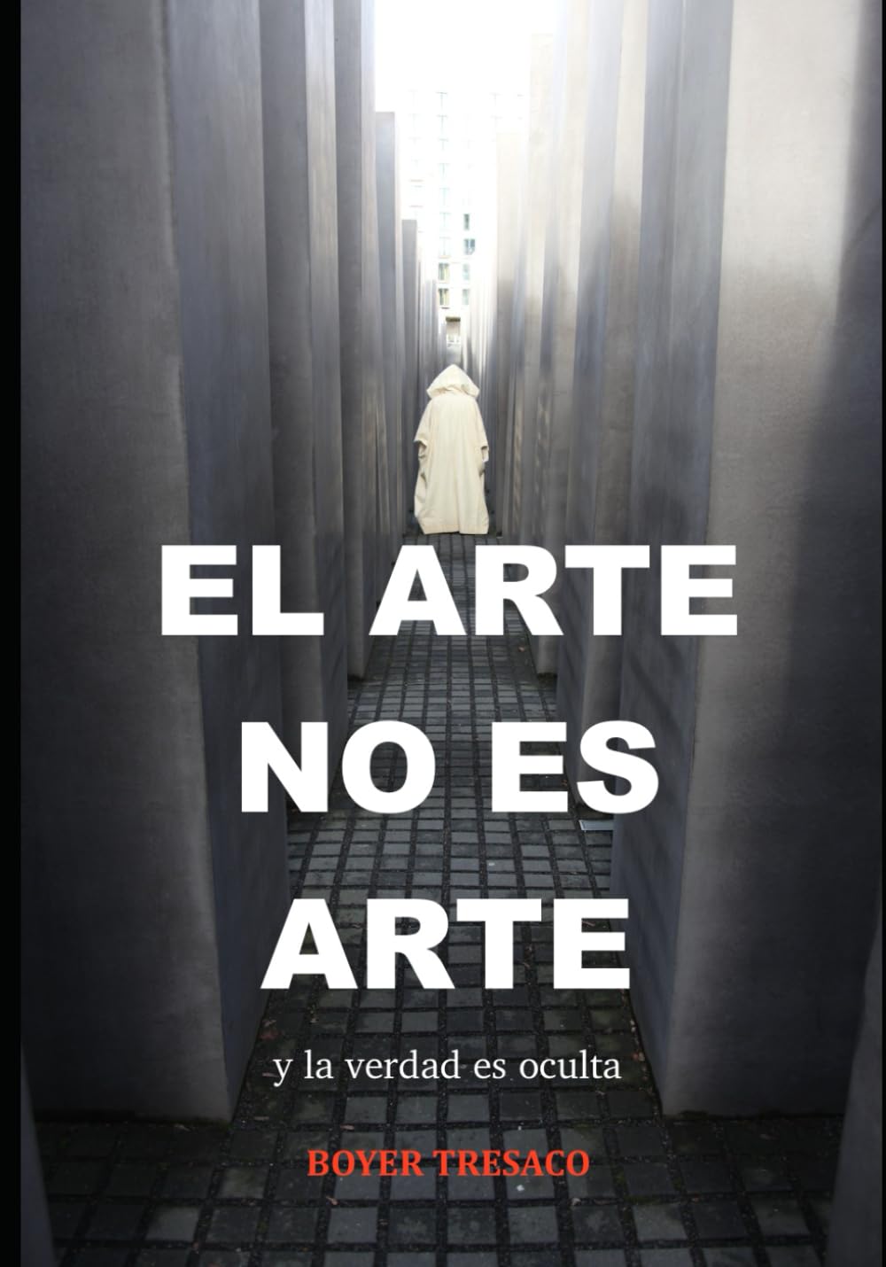 Libro: EL ARTE NO ES ARTE: Y la verdad es oculta (LA ESCULTURA INVISIBLE) (Spanish Edition)