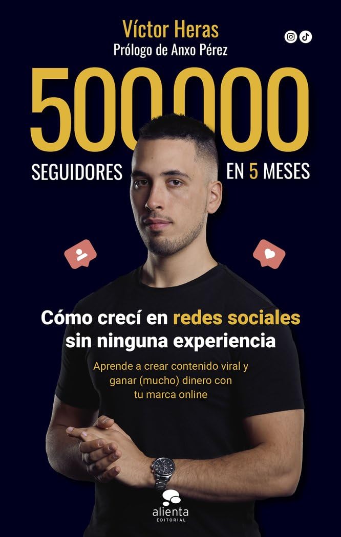 Libro: 500.000 seguidores en 5 meses: Cómo crecí en redes sociales sin ninguna experiencia (Alienta)