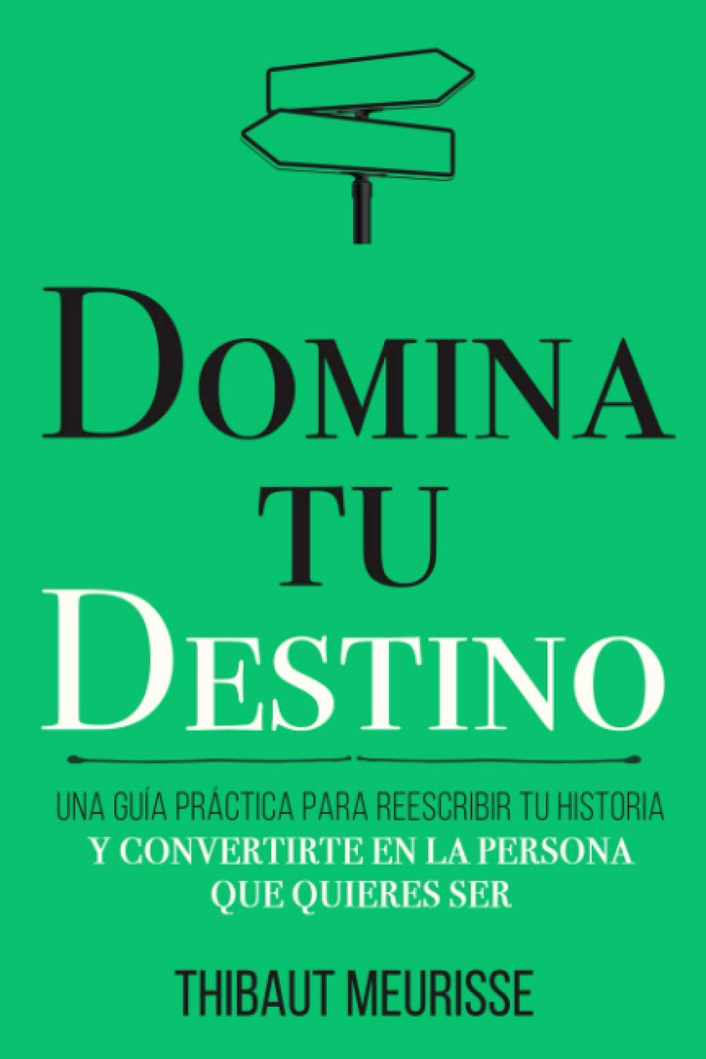 Libro: Domina Tu Destino: Una guía práctica para reescribir tu historia y convertirte en la persona que quieres ser (Colección Domina Tu(s)...) (Spanish Edition)
