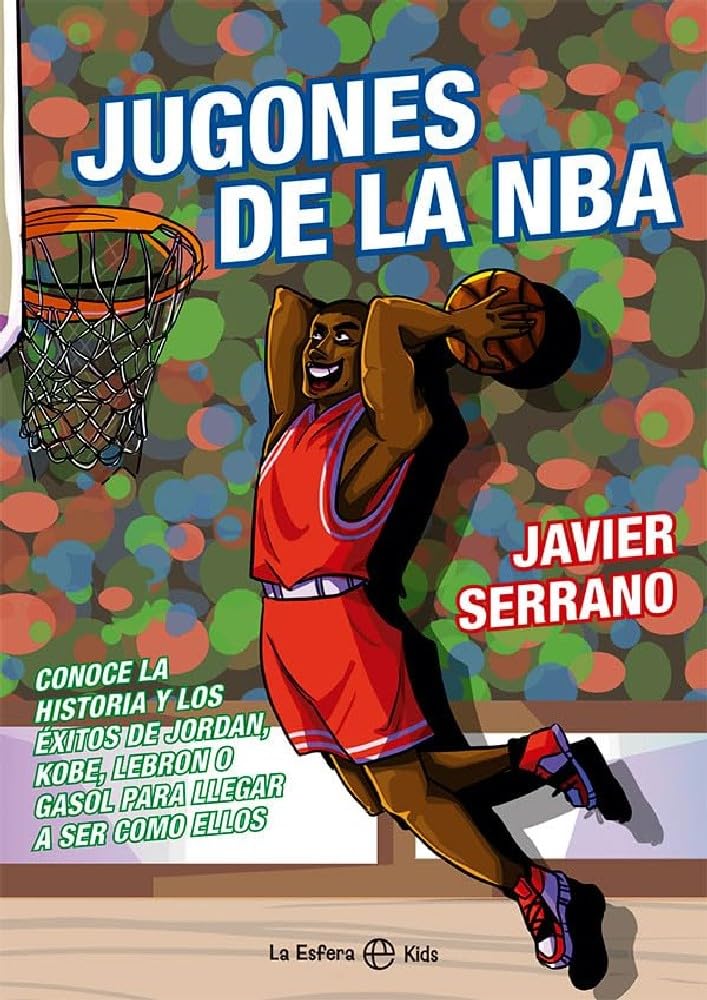 Libro: Jugones de la NBA: Conoce la historia y los éxitos de Jordan, Kobe, LeBron o Gasol para llegar a ser como ellos (LA ESFERA KIDS)