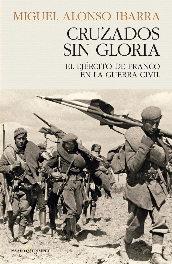 Libro: CRUZADOS SIN GLORIA: El ejército de Franco en la Guerra Civil (HISTORIA)