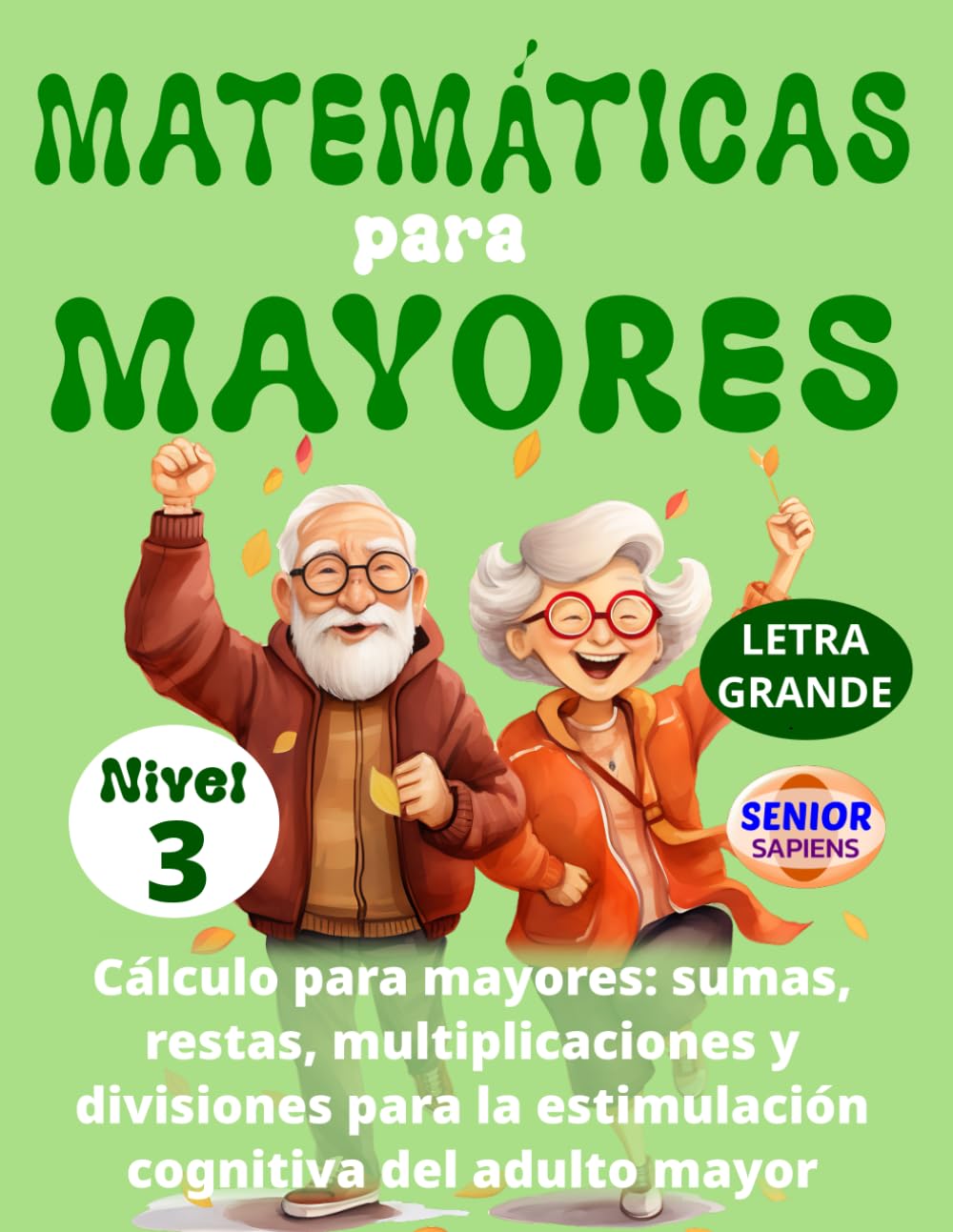 Libro: MATEMÁTICAS PARA MAYORES (Nivel 3): CÁLCULO para MAYORES - SUMAS, RESTAS, MULTIPLICACIONES y DIVISIONES para la ESTIMULACIÓN COGNITIVA del ADULTO MAYOR - (Spanish Edition)