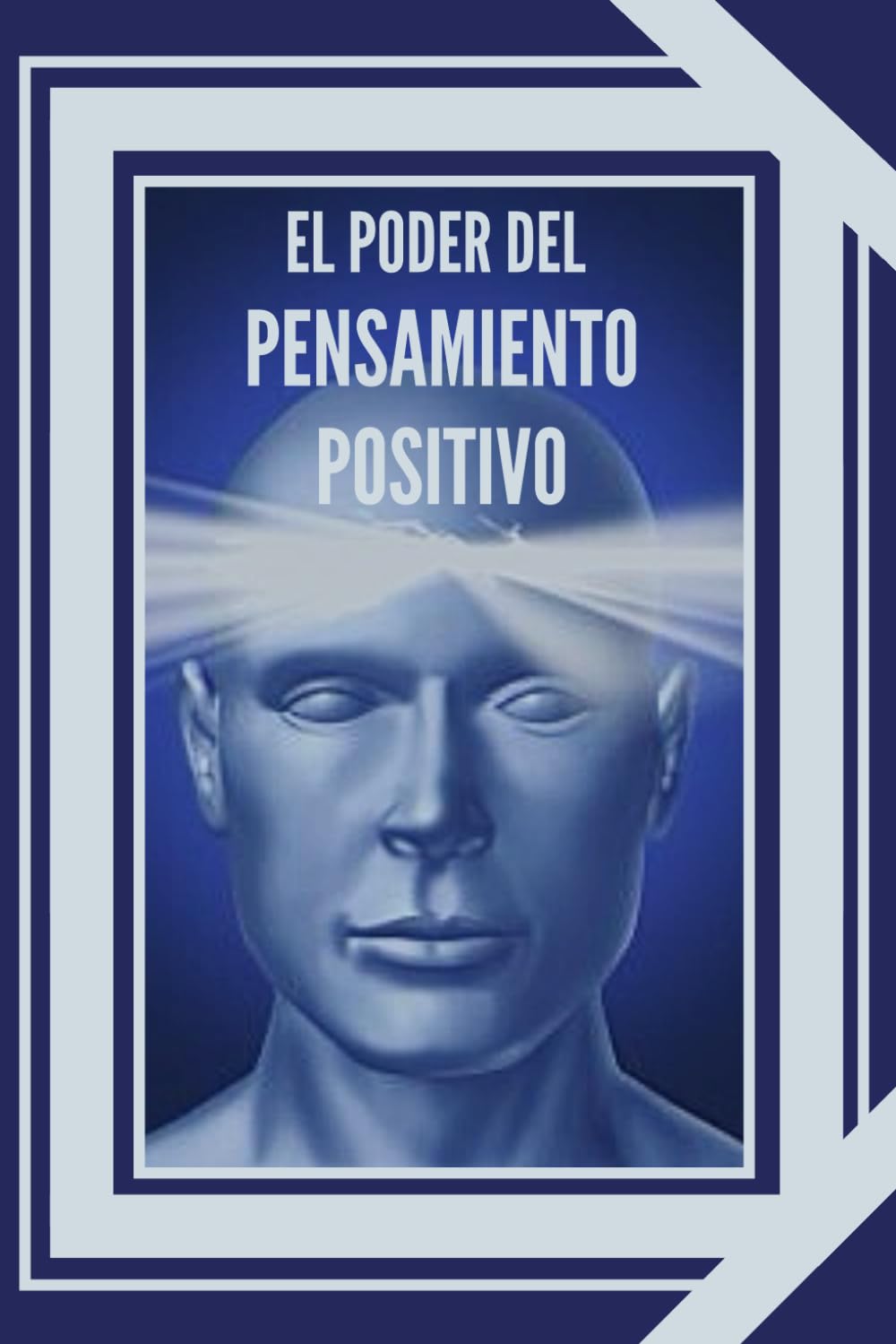 Libro: EL PODER DEL PENSAMIENTO POSITIVO: La importancia del impacto que tienen los pensamientos en nuestra vida: 1 (INTRODUCCIÓN AL PENSAMIENTO POSITIVO)
