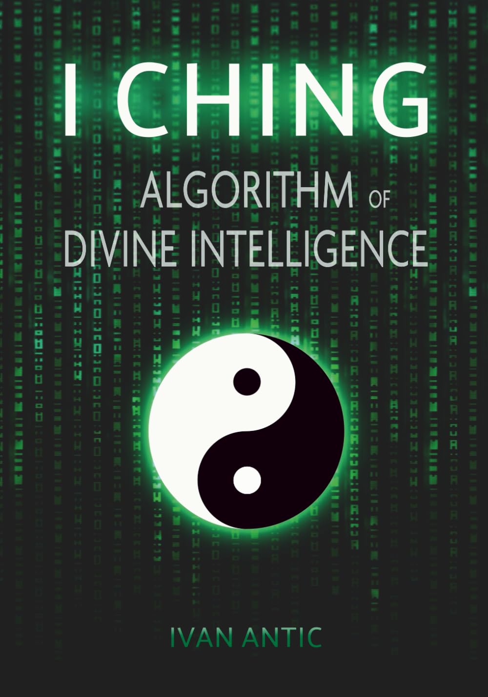 Libro: I Ching: Algorithm of Divine Intelligence (Existence - Consciousness - Bliss)