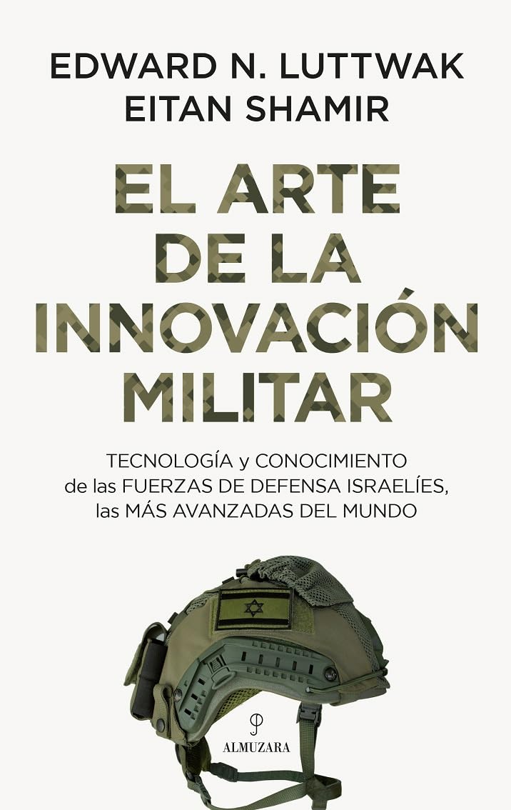 Libro: El arte de la innovación militar: Tecnología y conocimiento de las Fuerzas de Defensa israelíes, las más avanzadas del mundo (Spanish Edition)