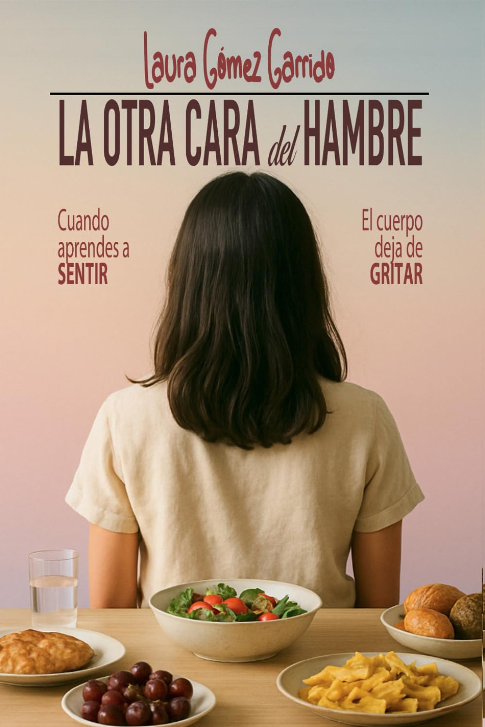 Libro: La otra cara del hambre: Cuando aprendes a sentir, el cuerpo deja de gritar (Spanish Edition)