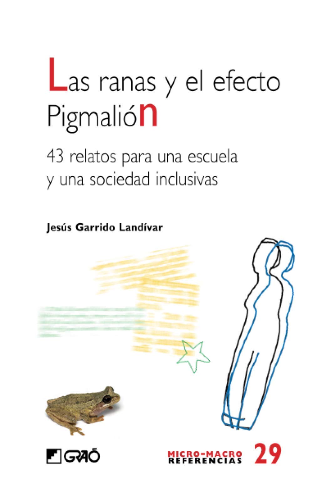 Libro: Las ranas y el efecto Pigmalión.: 43 relatos para una escuela y una sociedad inclusiva: 029 (Micro-macro Referencias)