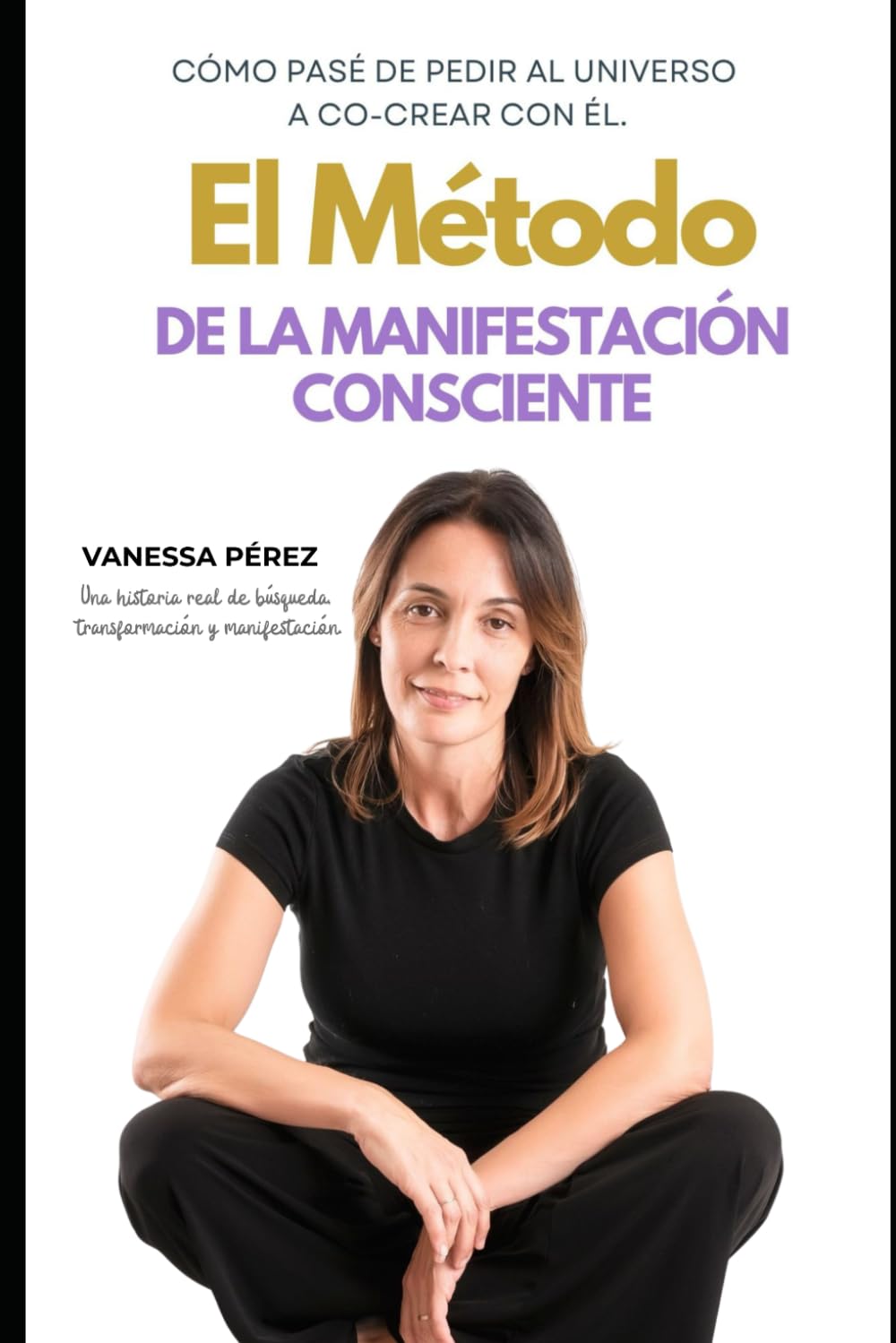 Libro: El Método de la Manifestación Consciente: Cómo pasé de pedir al universo a co-crear con él