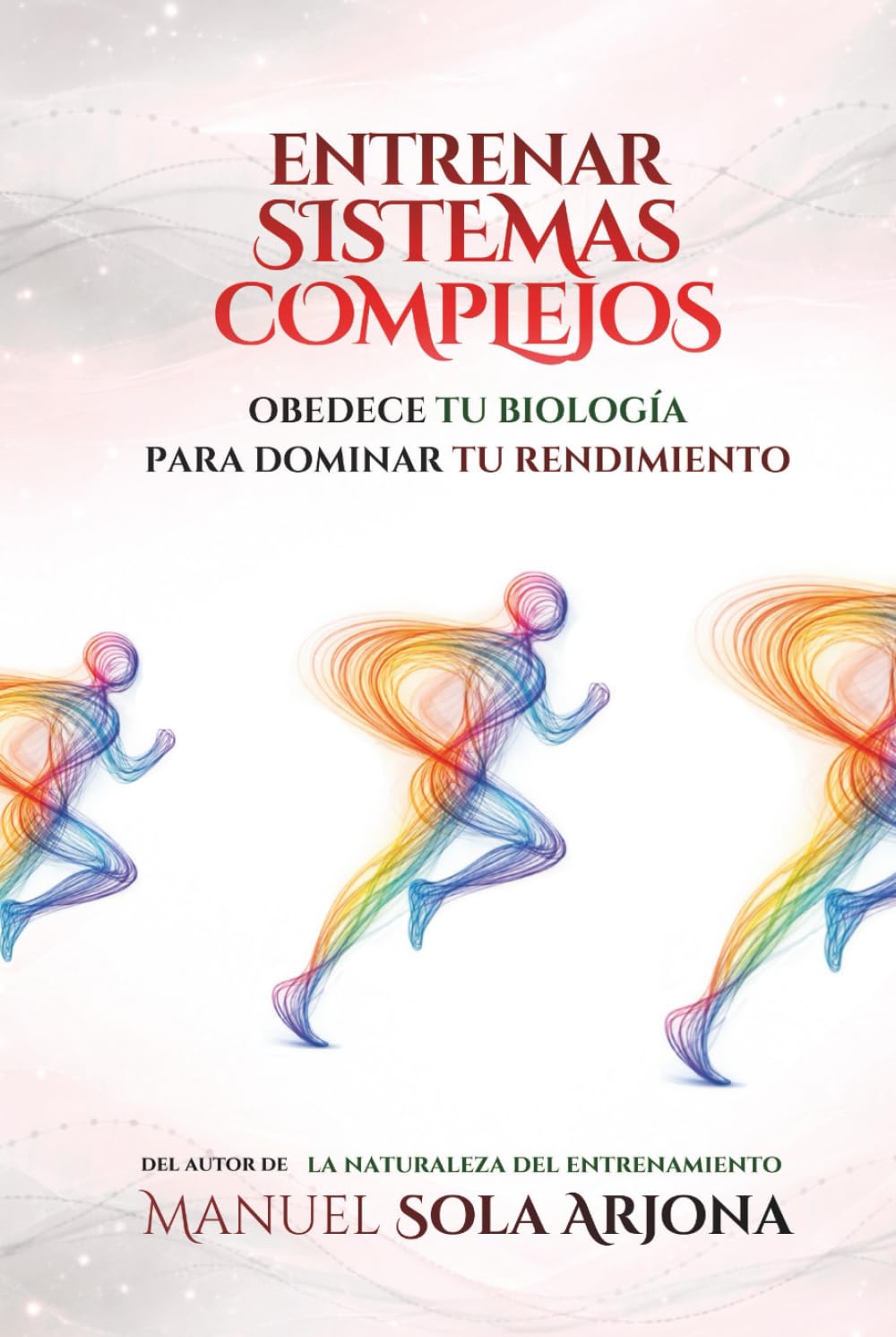 Libro: Entrenar Sistemas Complejos: Obedece tu Biología para Dominar tu Rendimiento