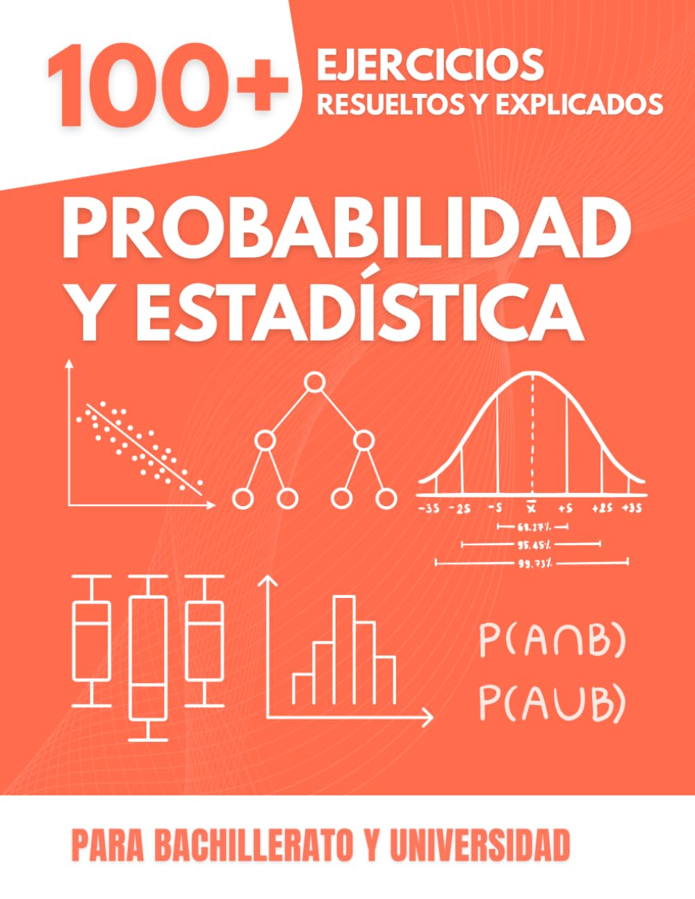 Libro: Probabilidad y Estadística: La Guía Práctica con más de 100 Ejercicios: Con Soluciones Detalladas Paso a Paso, Gráficos y Pruebas Cronometradas para Bachillerato y Universidad