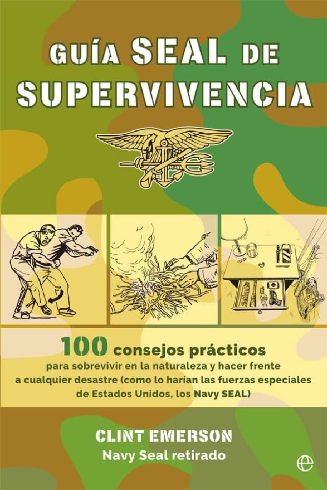 Libro: Guía seal de supervivencia: 100 consejos prácticos para sobrevivir en la naturaleza y hacer frente a cualquier desastre como lo harían las fuerzas ... Unidos, los Navy SEAL (Fuera de colección)