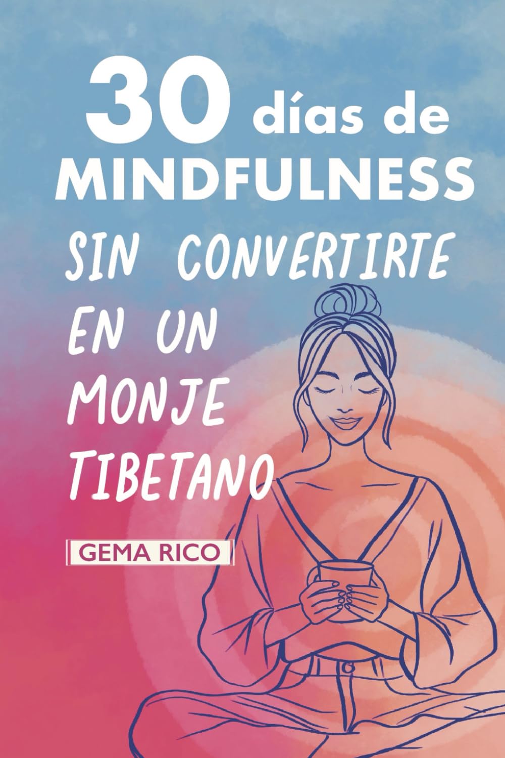 Libro: 30 días de mindfulness sin convertirte en un monje tibetano: Una guía realista y divertida para mujeres que buscan reconectar con el presente y reducir el estrés