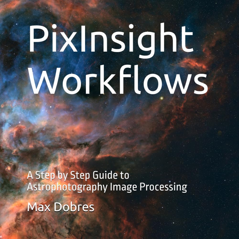 Libro: PixInsight Workflows: A Step by Step Guide to Astrophotography Image Processing (Astro Imaging Guides)