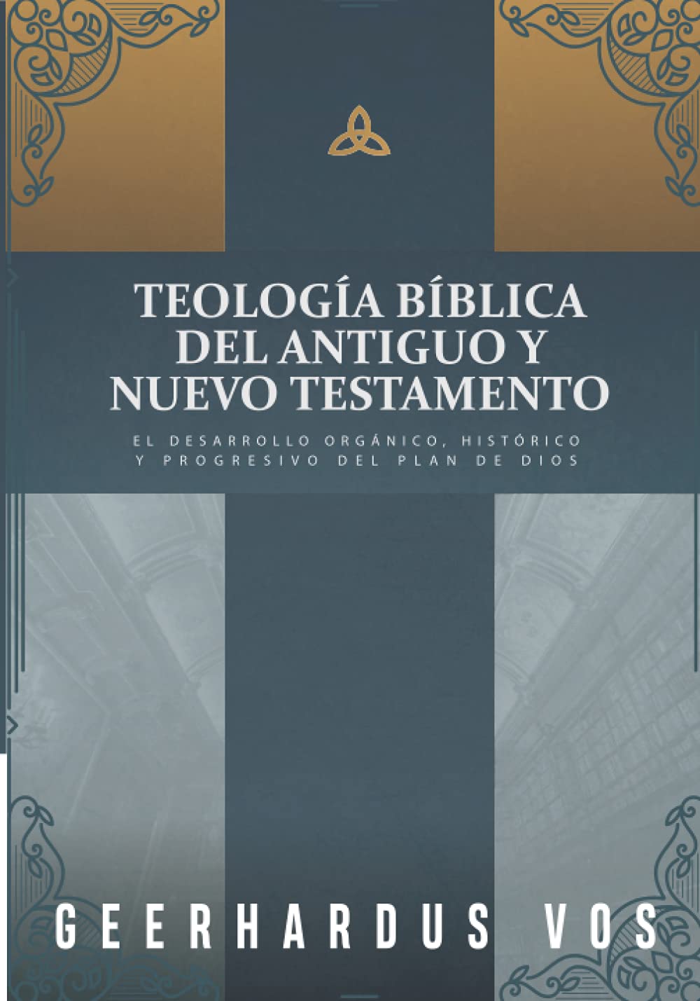Libro: Teologia Biblica del Antiguo y Nuevo Testamento: El desarrollo organico, historico y progresivo del plan de Dios