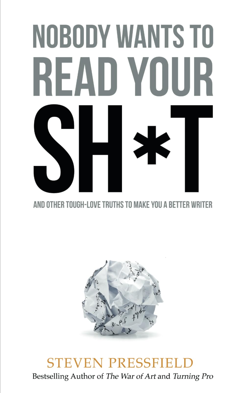 Libro: Nobody Wants to Read Your Sh*t: And Other Tough-Love Truths to Make You a Better Writer