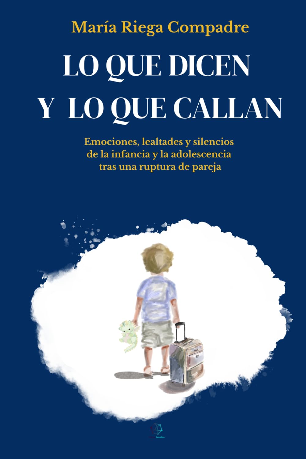 Libro: Lo que dicen y lo que callan: Emociones, lealtades y silencios de la infancia y la adolescencia tras una ruptura de pareja