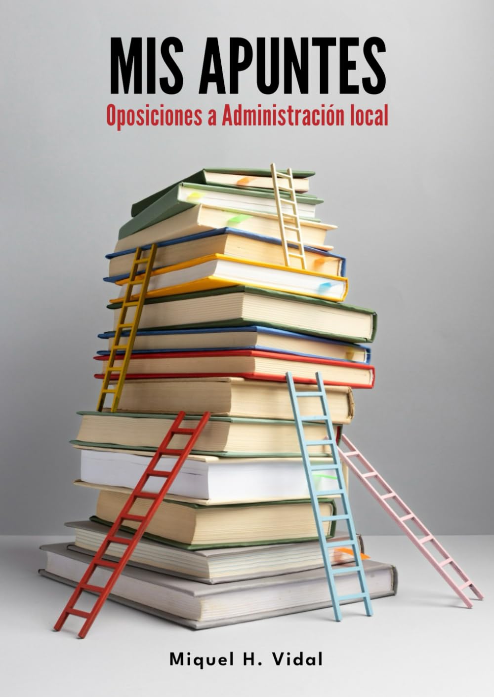 Libro: Mis Apuntes. Oposiciones a Administración local (Spanish Edition)