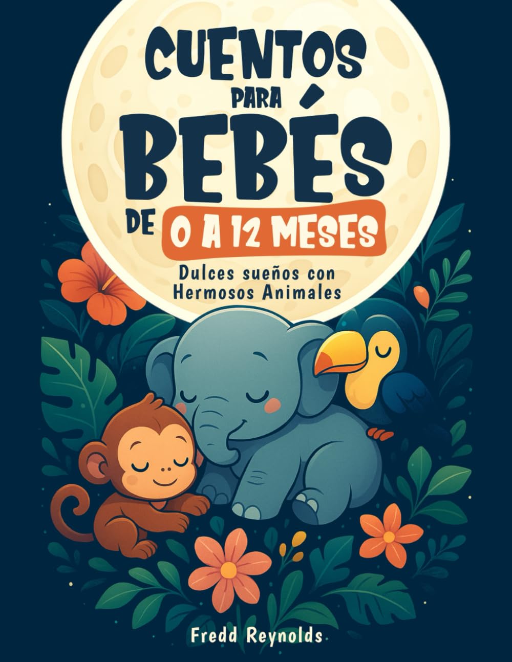 Libro: Cuentos para Bebés de 0 a 12 Meses: Dulces Sueños con Hermosos Animales: Bellas y Cortas Narraciones para Contar a tu Bebé