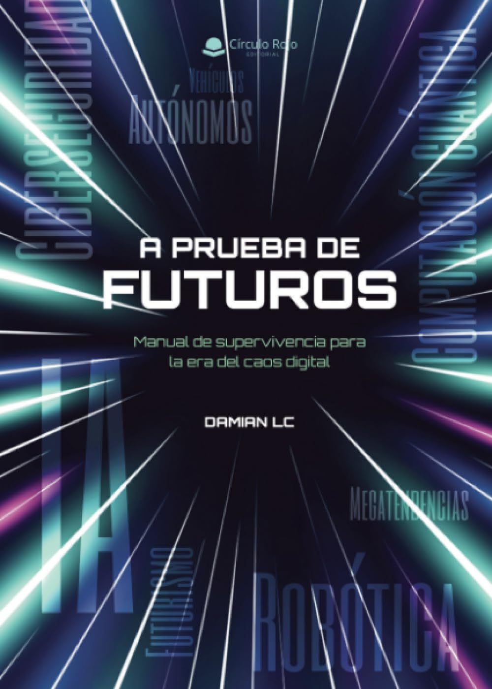 Libro: A Prueba de Futuros: Manual de supervivencia para la era del caos digital (Spanish Edition)