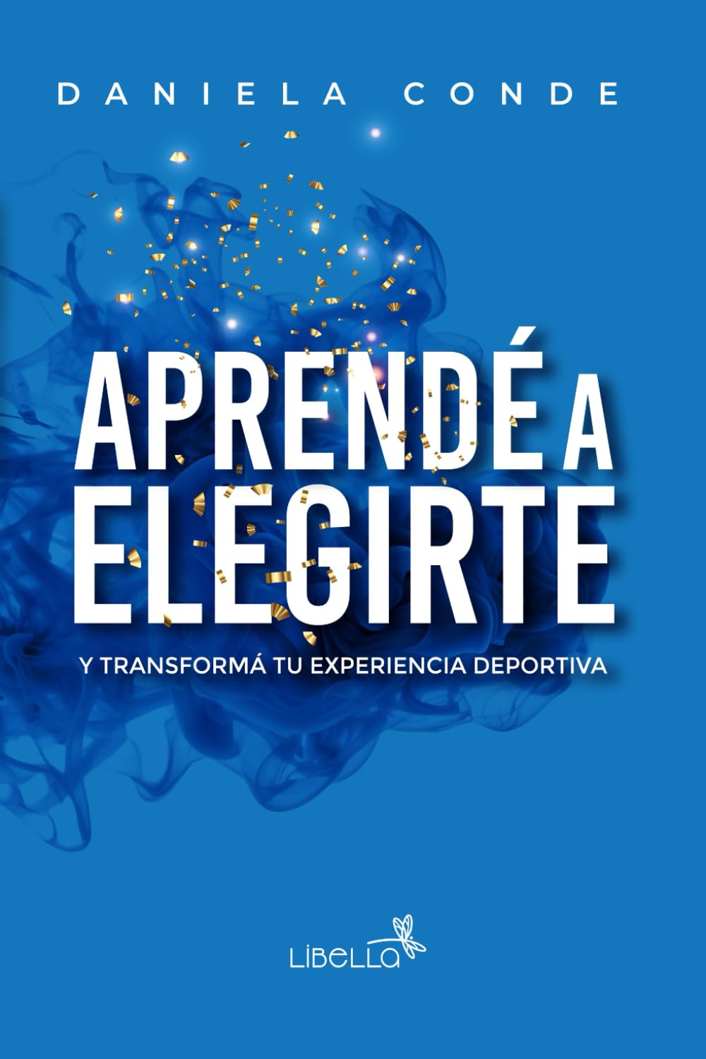 Libro: Aprendé a Elegirte: Y transformá tu experiencia deportiva (Spanish Edition)