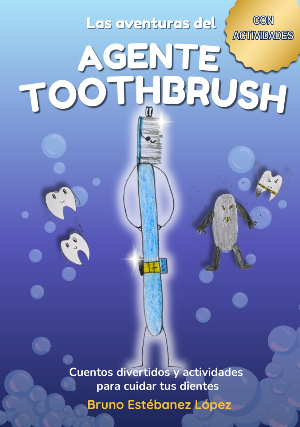 Libro: Las Aventuras del Agente Toothbrush: Cuento infantil sobre higiene dental con actividades (3-8 años) – Escrito por un niño.: Cuentos divertidos para ... los niños a cepillarse los dientes cada día.
