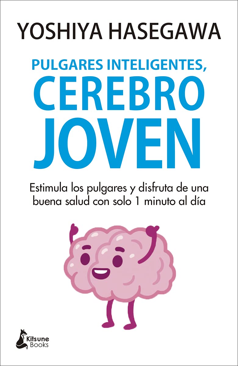 Libro: Pulgares inteligentes, cerebro joven: Estimula los pulgares y disfruta de una buena salud con solo 1 minuto al día (Spanish Edition)