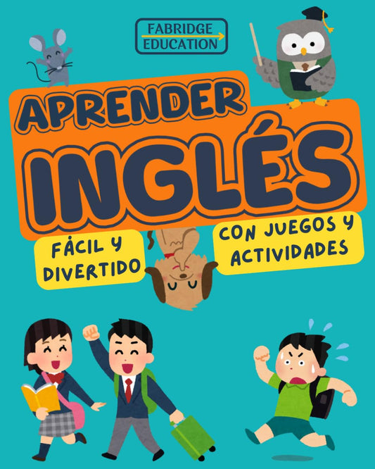 Aprender Inglés para Niños de 6 a 12 Años Fácil y Divertido: Libro Ilustrado a Color de Juegos y Actividades (Ingles para Adultos y Niños)