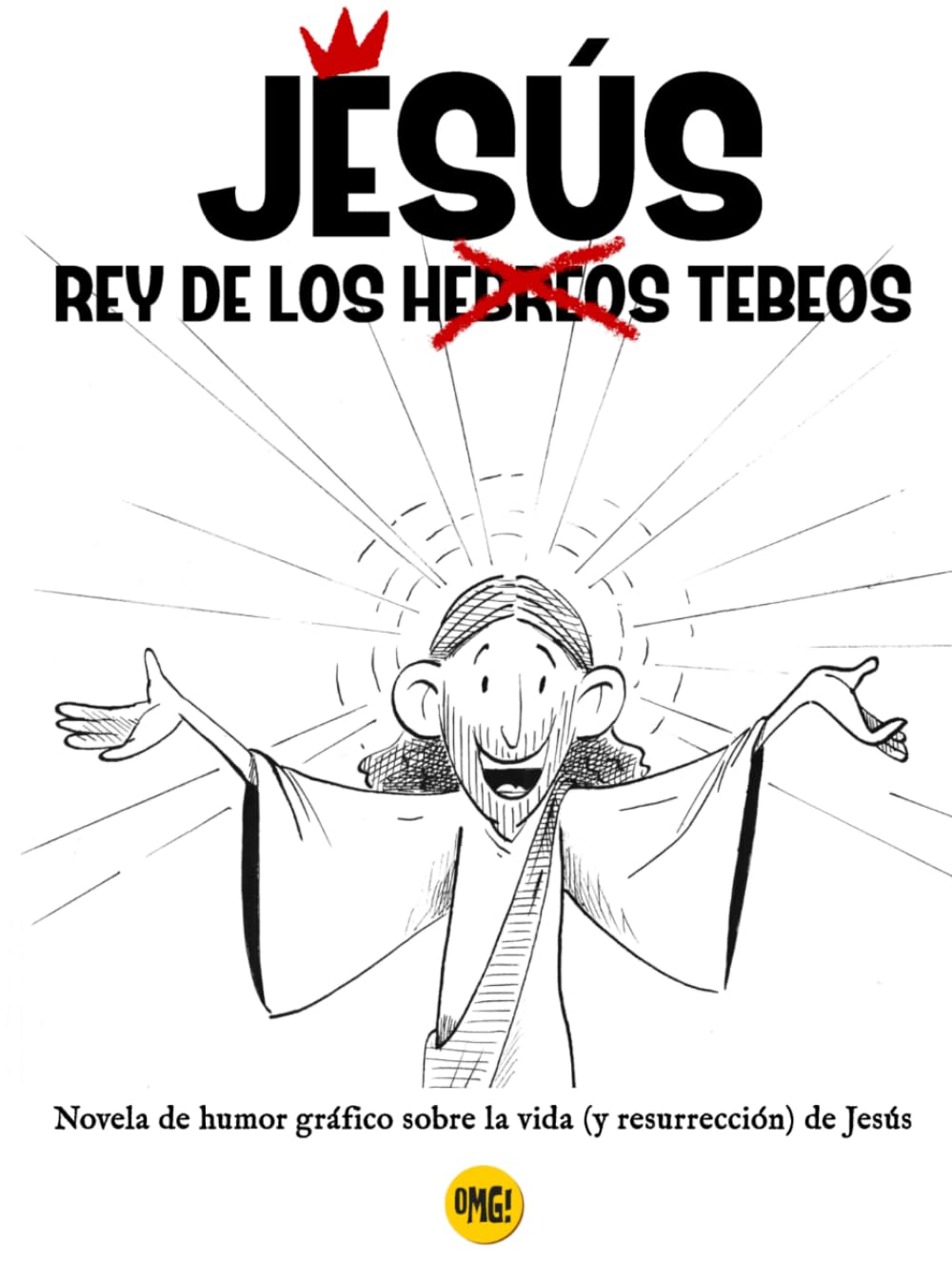 Libro: JESÚS, REY DE LOS ~HEBREOS~ TEBEOS: Novela de humor grafico sobre la vida (y resurrección) de Jesús. (Spanish Edition)