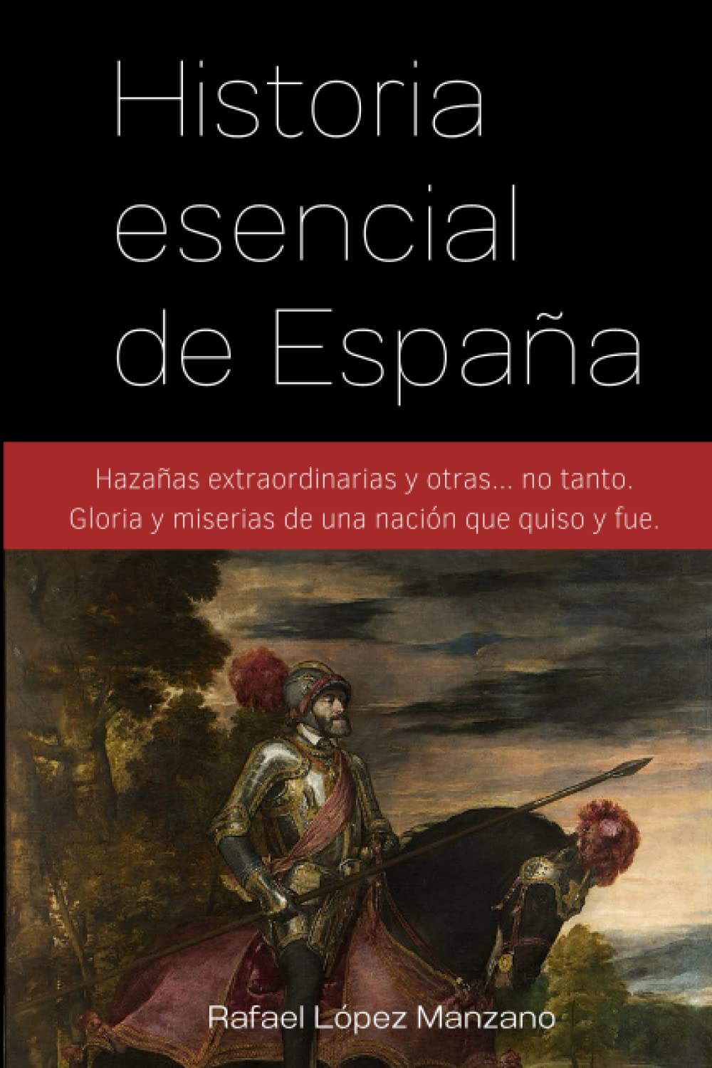 Libro: Historia esencial de España: Hazañas extraordinarias y otras... no tanto. Gloria y miserias de una nación que quiso y fue (Spanish Edition)