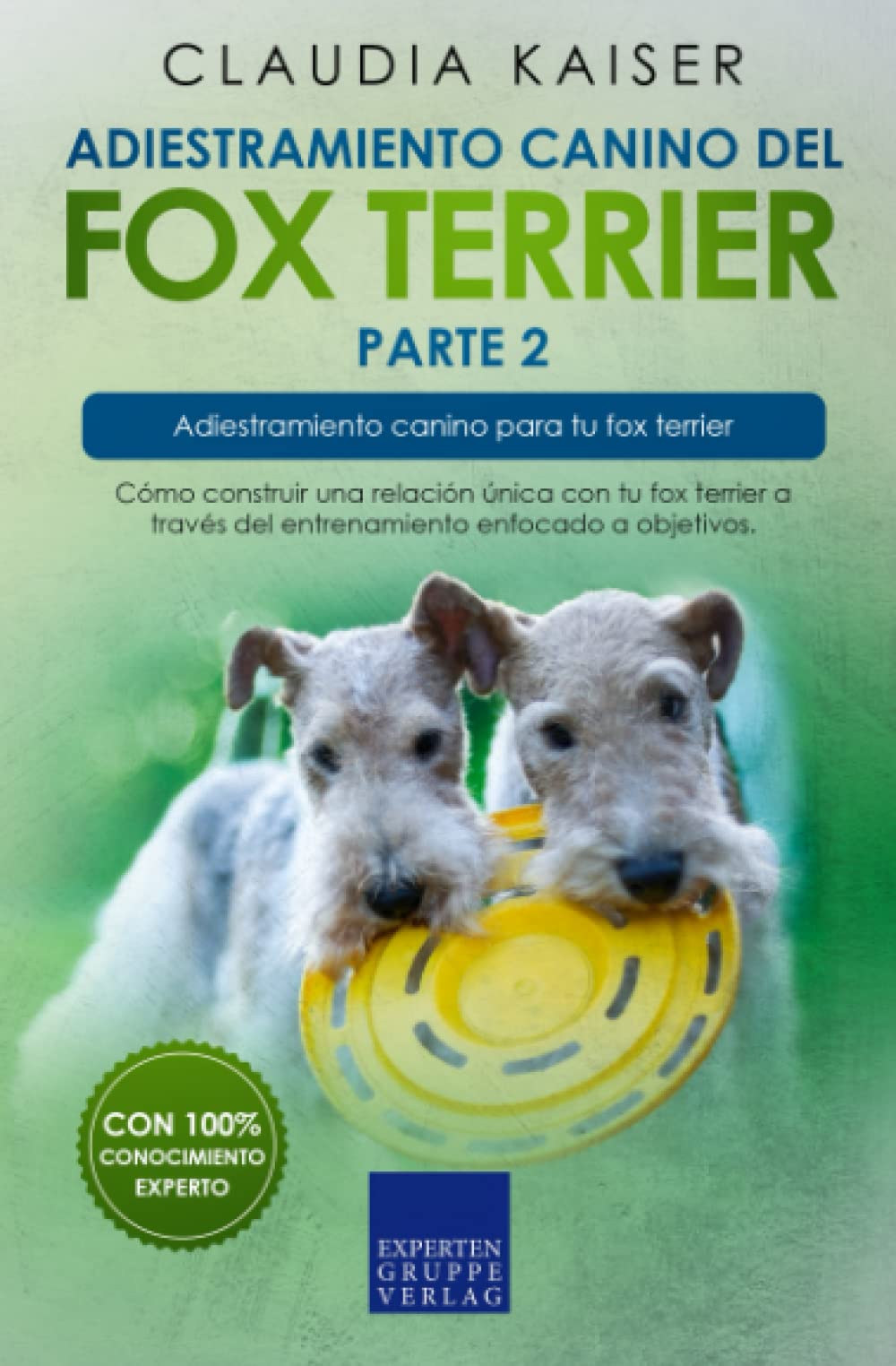 Libro: Adiestramiento canino del fox terrier parte 2: Cómo construir una relación única con tu fox terrier a través del entrenamiento enfocado a objetivos